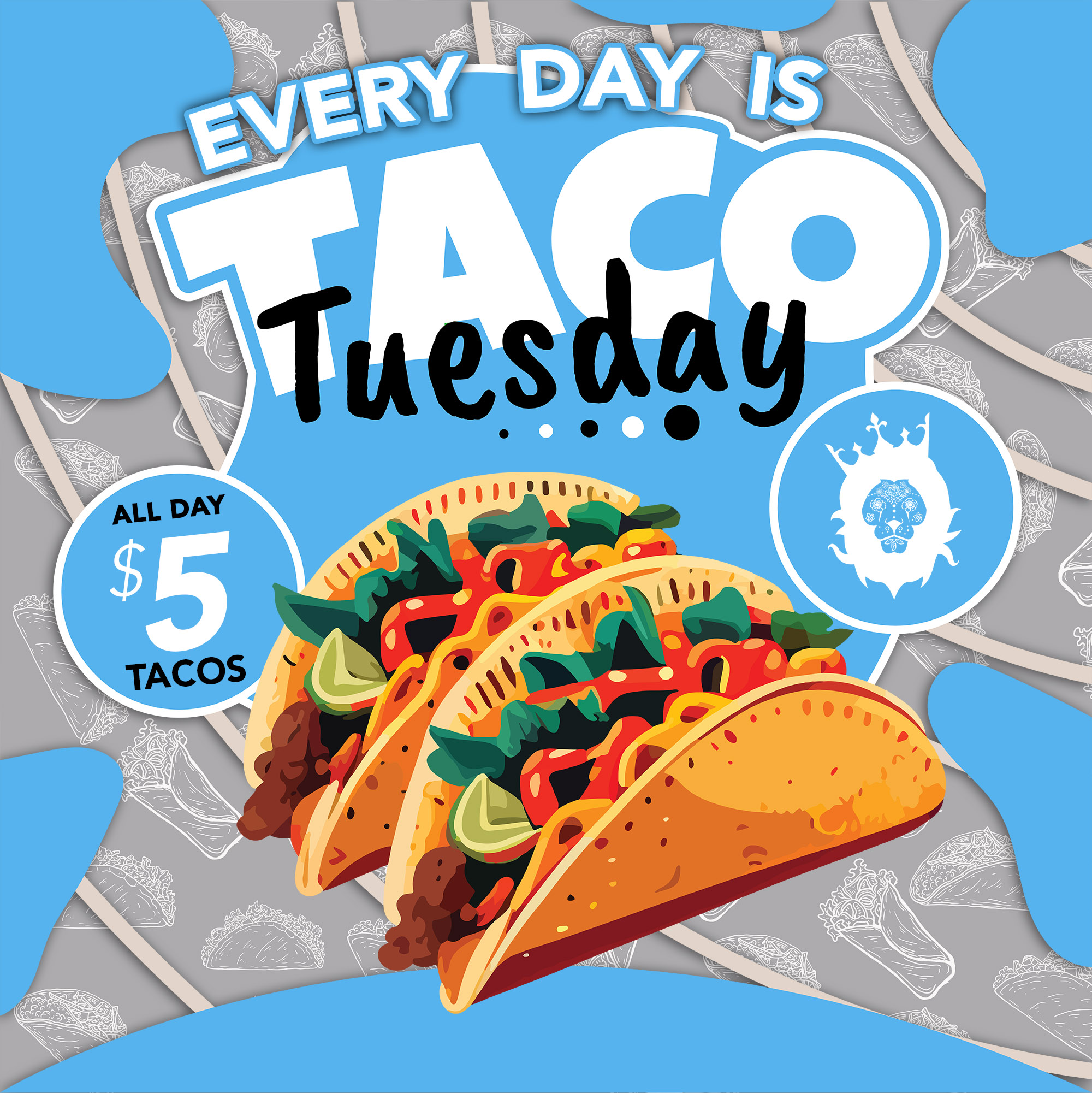 Every Day is Taco Tuesday - $5 Tacos ALL DAY
