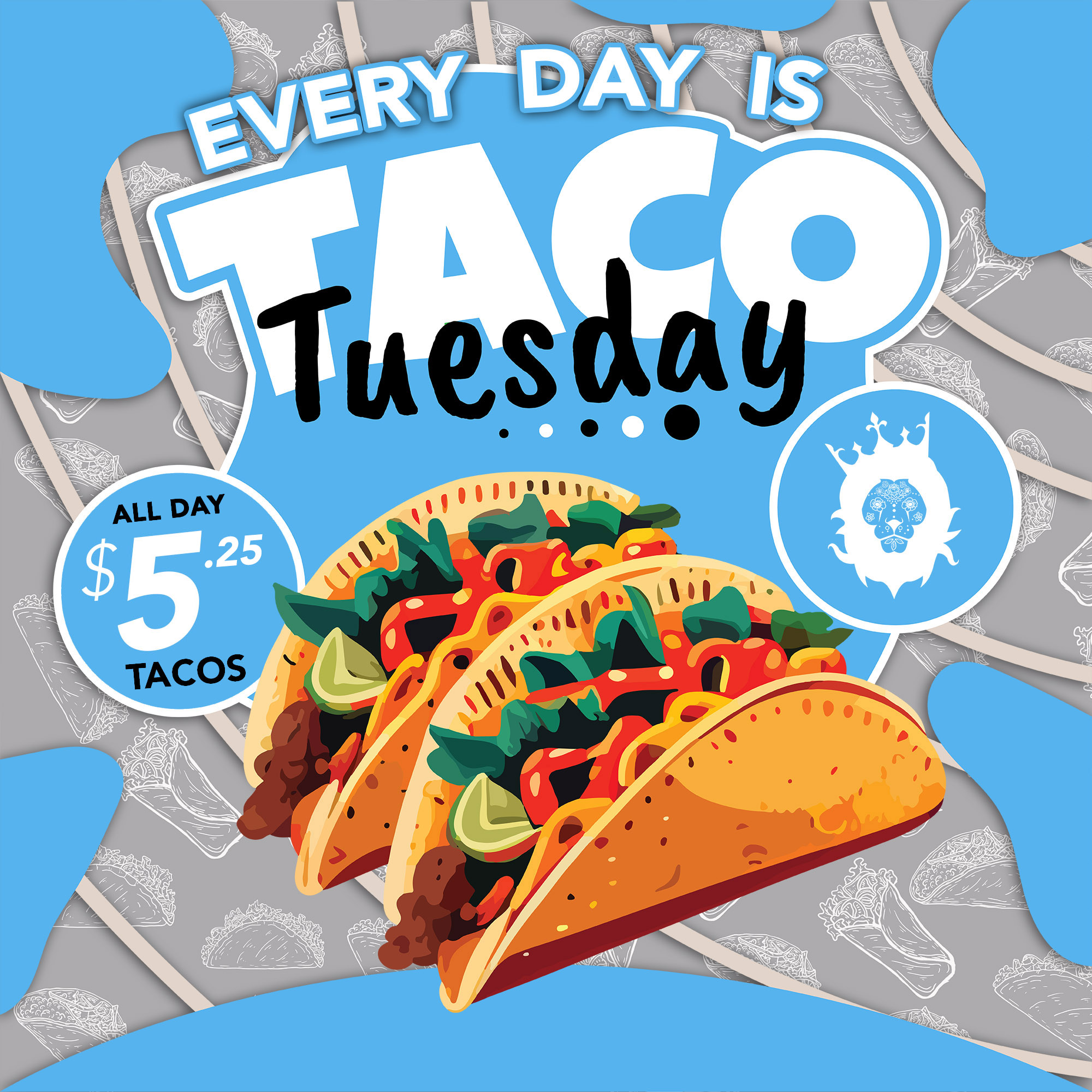 Every Day is Taco Tuesday - $5.25 Tacos ALL DAY